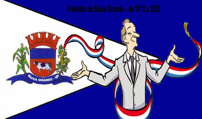 Prefeitos de Baixa Grande  de 1912 a 2020